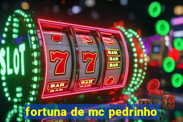 fortuna de mc pedrinho