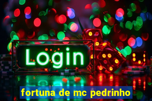 fortuna de mc pedrinho