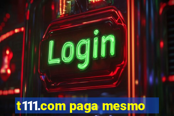 t111.com paga mesmo