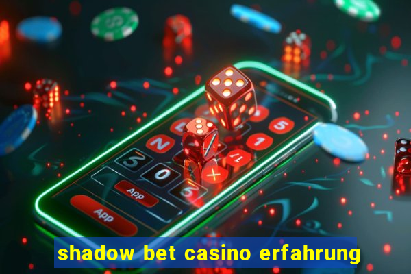 shadow bet casino erfahrung