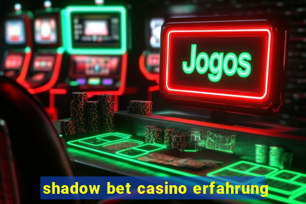 shadow bet casino erfahrung