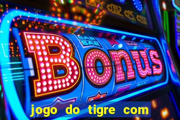 jogo do tigre com rodada gratis