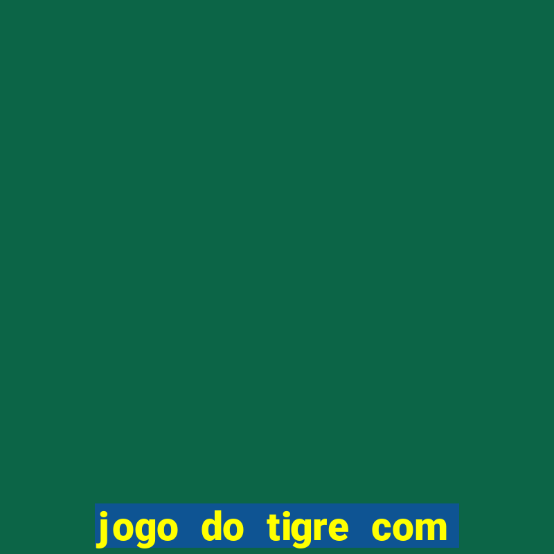 jogo do tigre com rodada gratis