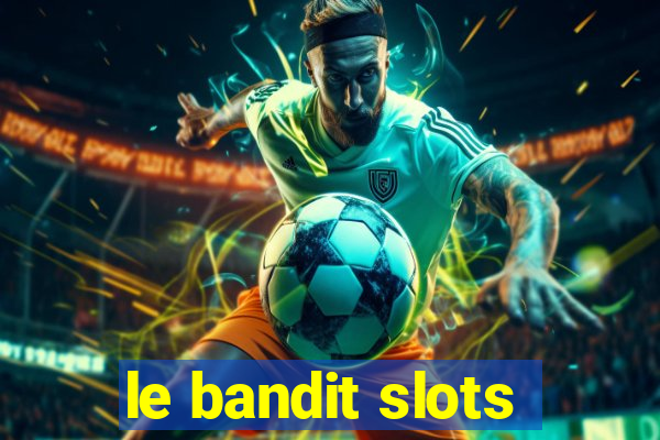 le bandit slots