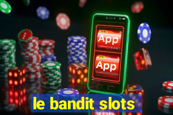 le bandit slots