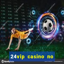 24vip casino no deposit bonus codes