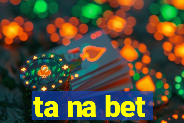 ta na bet