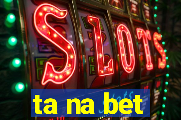 ta na bet