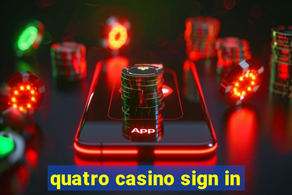 quatro casino sign in