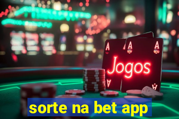 sorte na bet app