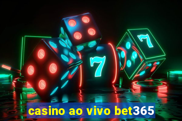 casino ao vivo bet365