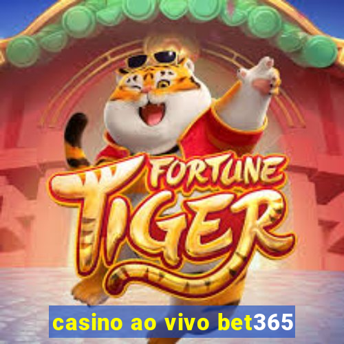 casino ao vivo bet365