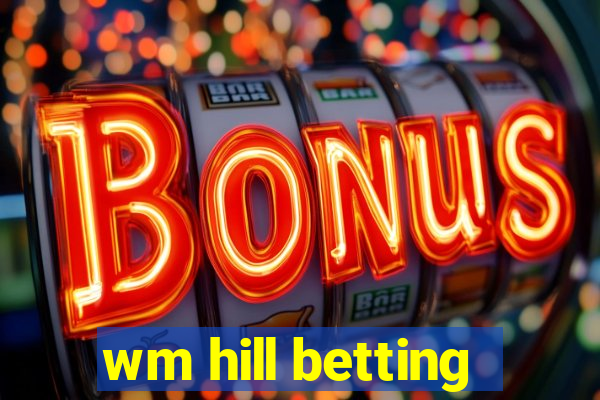 wm hill betting