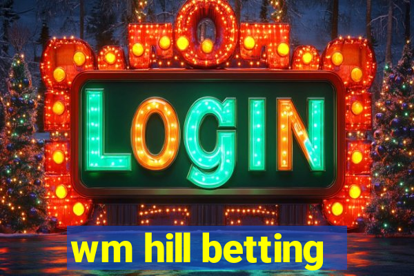 wm hill betting