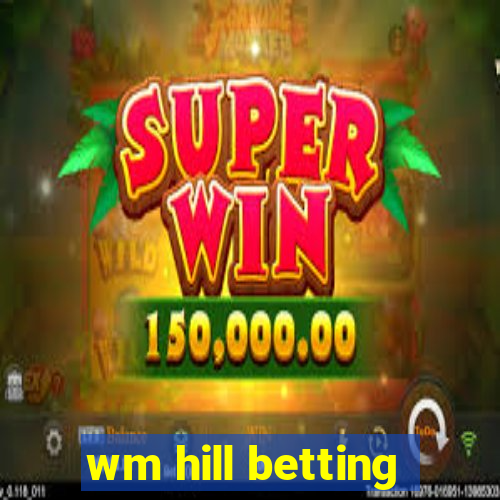 wm hill betting