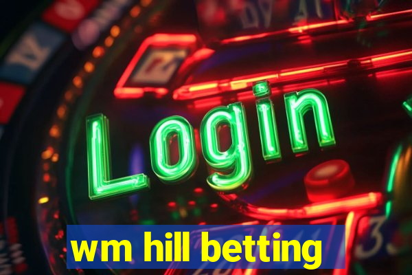 wm hill betting