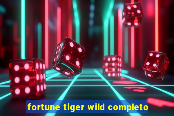 fortune tiger wild completo