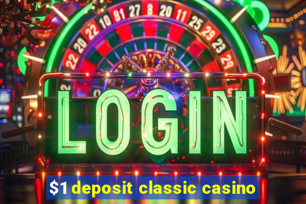 $1 deposit classic casino