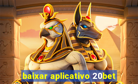 baixar aplicativo 20bet