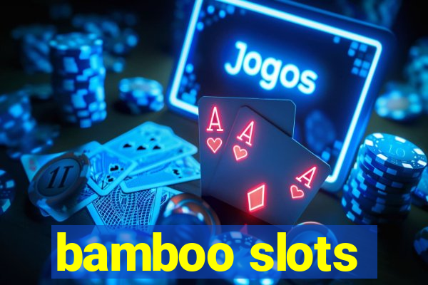 bamboo slots