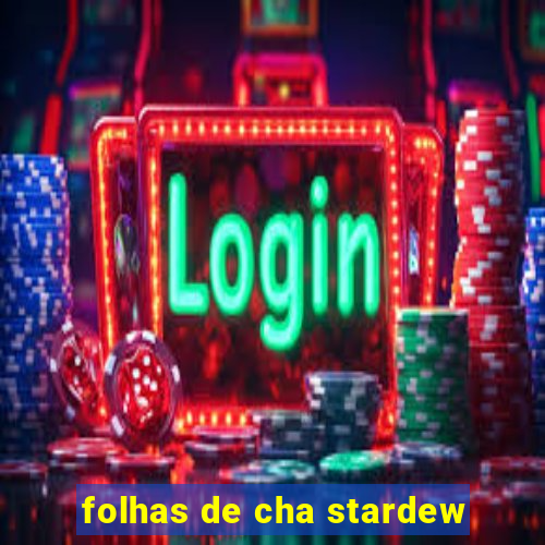 folhas de cha stardew