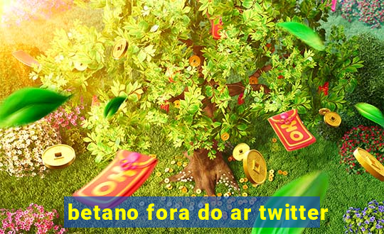 betano fora do ar twitter