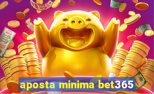 aposta minima bet365