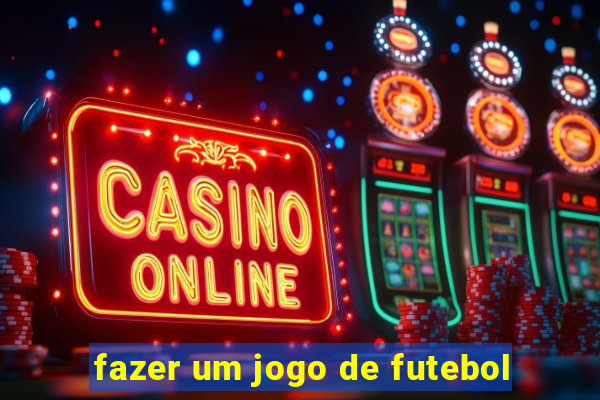 fazer um jogo de futebol