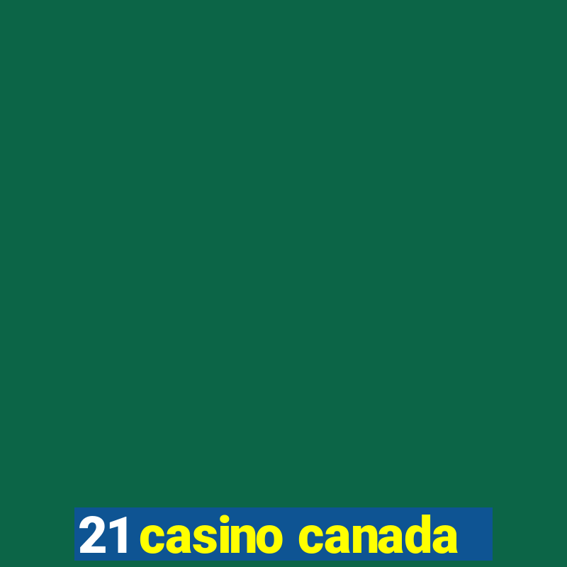 21 casino canada