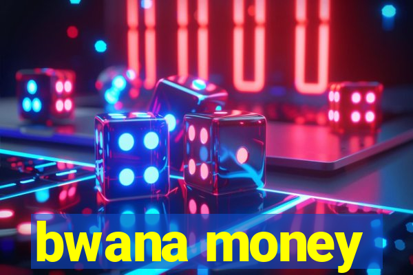 bwana money