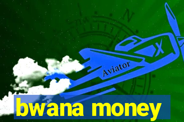 bwana money