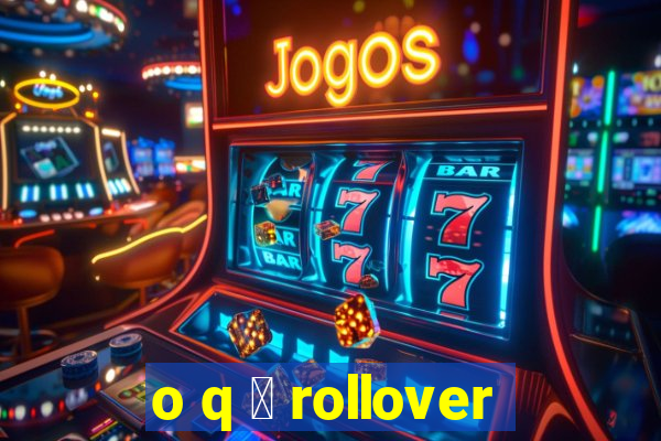 o q 茅 rollover