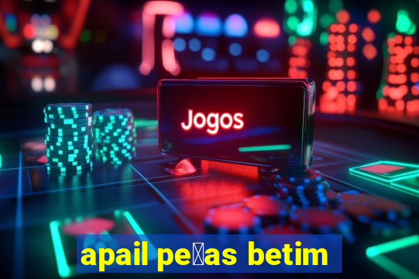 apail pe莽as betim