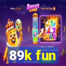 89k fun