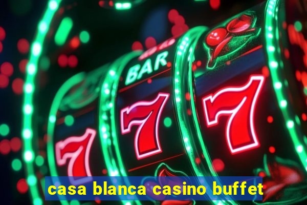 casa blanca casino buffet