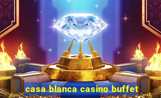 casa blanca casino buffet