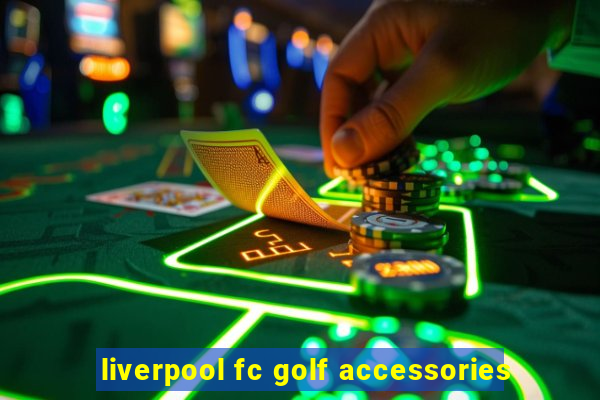 liverpool fc golf accessories