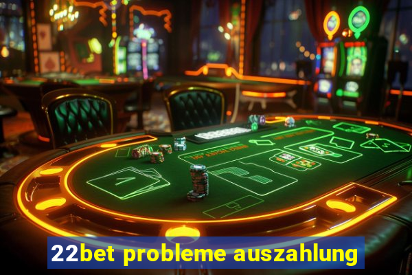 22bet probleme auszahlung