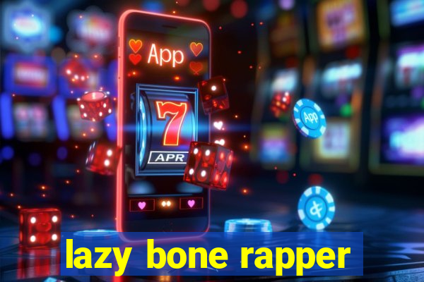 lazy bone rapper