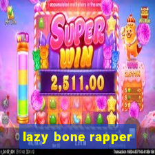 lazy bone rapper