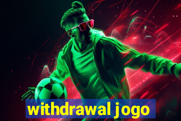 withdrawal jogo