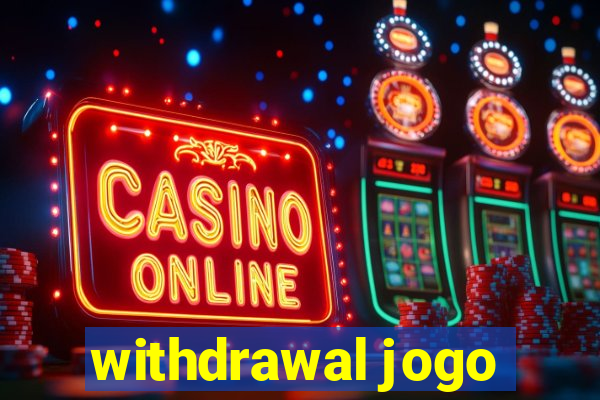 withdrawal jogo