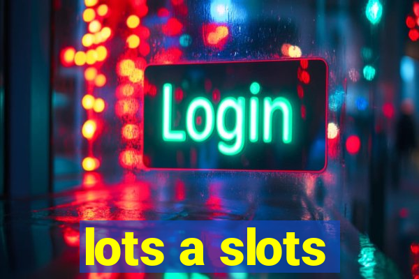 lots a slots