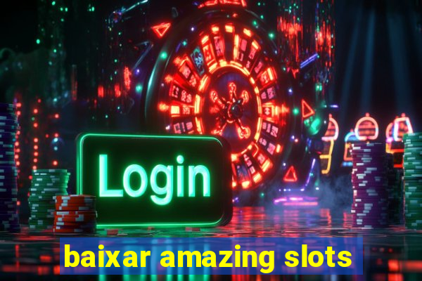 baixar amazing slots