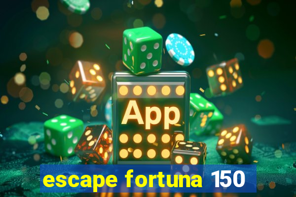 escape fortuna 150