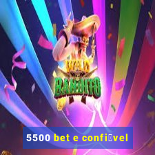 5500 bet e confi谩vel