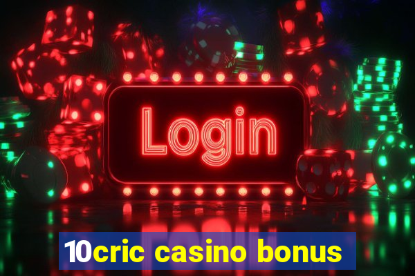 10cric casino bonus