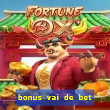 bonus vai de bet como funciona