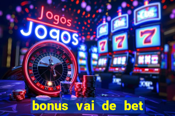 bonus vai de bet como funciona