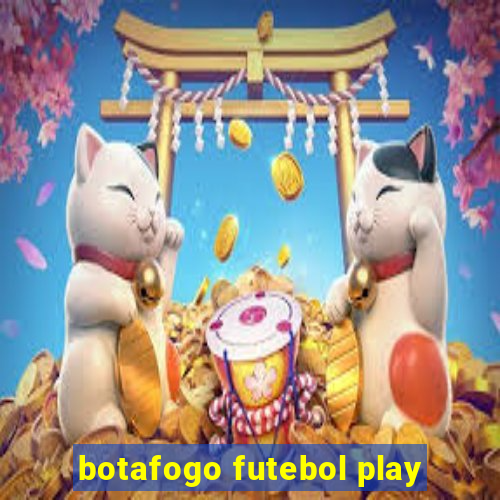 botafogo futebol play